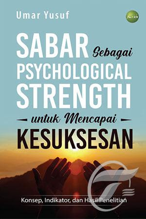 Sabar  Sebagai Psychological Strength untuk Mencapai Kesuksesan: Konsep Indikator dan Hasil Penelitian
