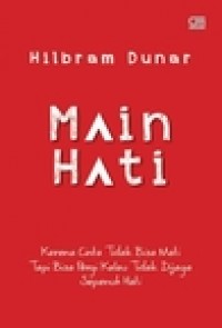 Main Hati: Karena Cinta Tidak Bisa Mati, Tapi Bisa Pergi Kalau Tidak Dijaga