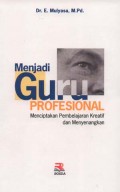 Menjadi guru profesional : menciptakan pembelajaran kreatif dan menyenangkan