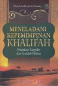 Meneladani Kepemimpinan Khalifah: Khulafaur Rasyidin dan Khalifah Pilihan