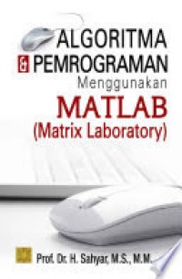 Algoritma dan Pemrograman Menggunakan Matlab : Matrix Laboratory