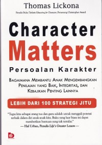 Character matters persoalan karakter:Bagaimana Membantu Anak Mengembangkan Penilaian yang Baik, Integritas, dan Kebijakan Penting Lainnya