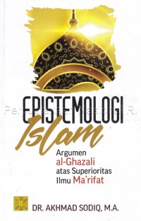 Image of Epistemologi Islam: Argumen Al-Ghazali Atas Superioritas Ilmu Ma'rifat