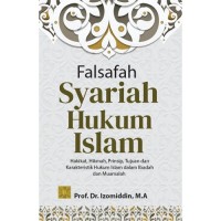 Image of Falsafah Syariah Hukum Islam : Hakikat, Hikmah, Prinsip, Tujuan, Dan Karakteristik Hukum Islam Dalam Ibadah Dan Muamalahhakikat, Hikmah, Prinsip, Tujuan, Dan Karakteristik Hukum Islam Dalam Ibadah Dan Muamalah
