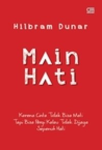 Image of Main Hati: Karena Cinta Tidak Bisa Mati, Tapi Bisa Pergi Kalau Tidak Dijaga
