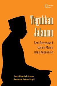 Image of Teguhkan Jalanmu: Seni Bertasawuf dalam Meniti Jalan Kebenaran
