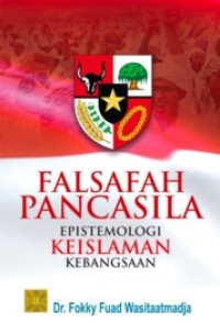 Image of Falsafah Pancasilah Epistemologi Keislaman Kebangsaan